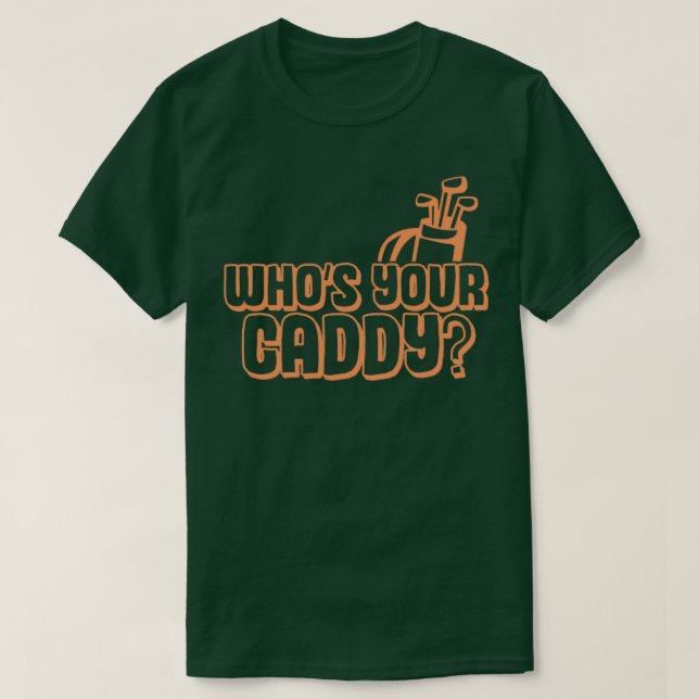 Whos your caddy gift for a golfer caddies T-Shirt (Design Front)