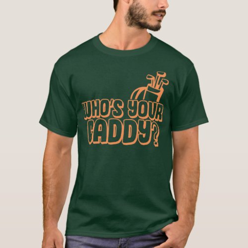 Whos your caddy gift for a golfer caddies T_Shirt