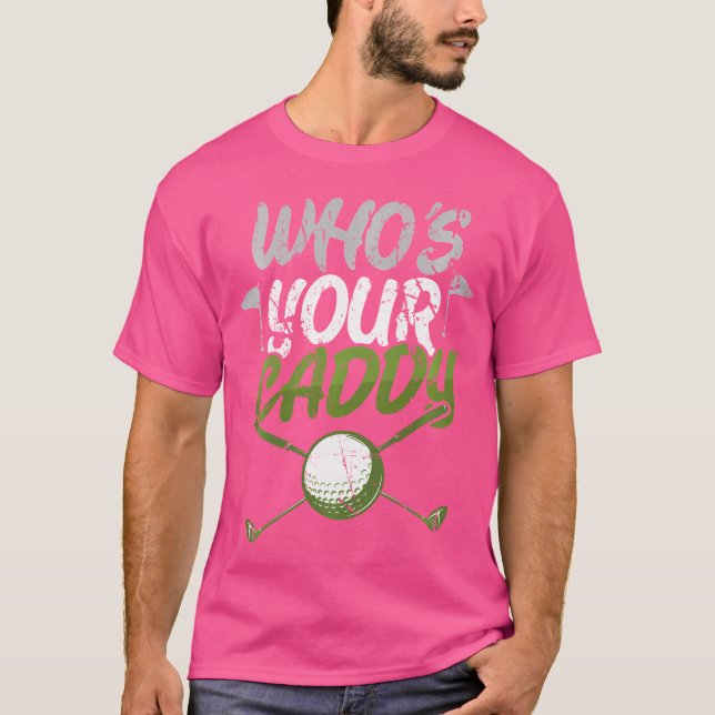 Who'S Your Caddy Golf T-Shirt (Front)