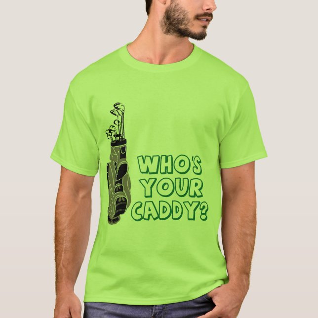Who's Your Caddy? T-Shirt (Front)