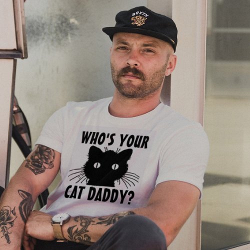 Whos your Cat Daddy Dad T_shirts Funny T_Shirt