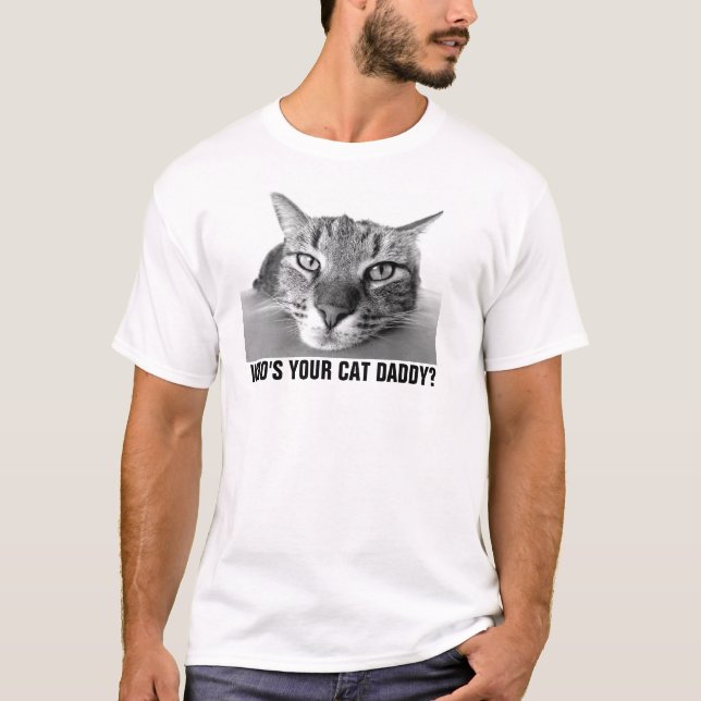 Who's Your Cat Daddy? T-shirts (Front)