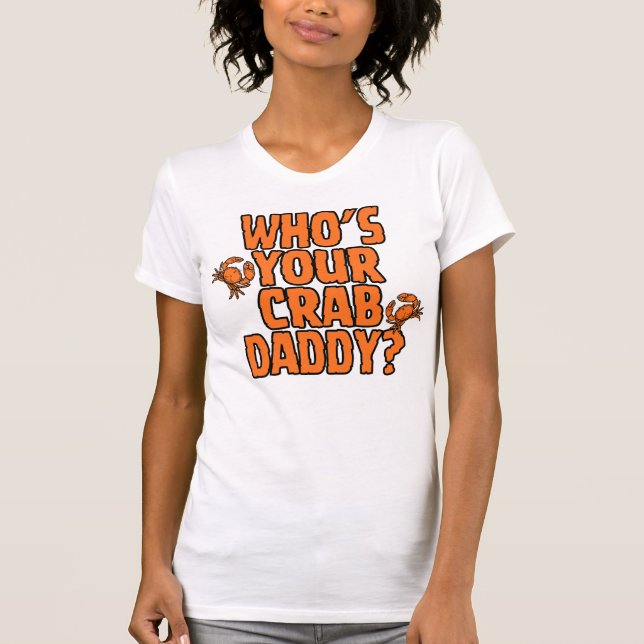 "Who's Your Crab Daddy?" = CrabManWillie Womens T T-Shirt (Front)