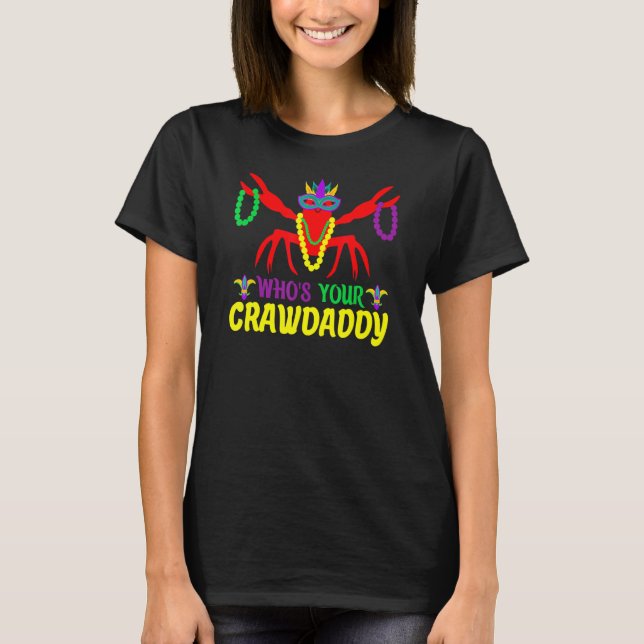 Who's Your Craw Daddy  Mardi Gras Mask Beads Carni T-Shirt (Front)