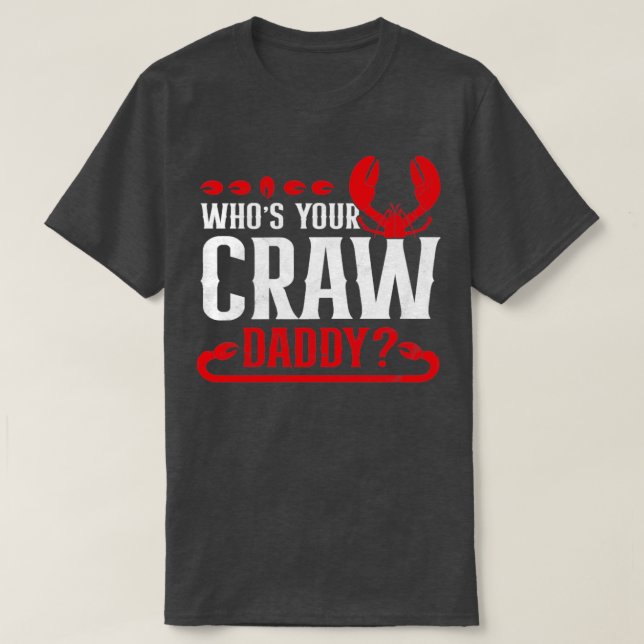 Whos Your Crawdaddy Funny Cajun Crawfish  T-Shirt (Design Front)
