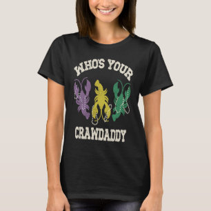 Who's Your Crawdaddy  Mardi Gras Crawfish  Men & W T-Shirt