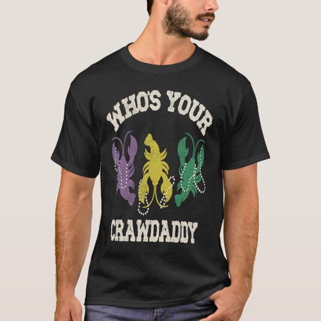 Who's Your Crawdaddy  Mardi Gras Crawfish  Men & W T-Shirt (Front)