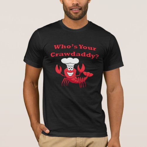 Whos your crawdaddy T_Shirt