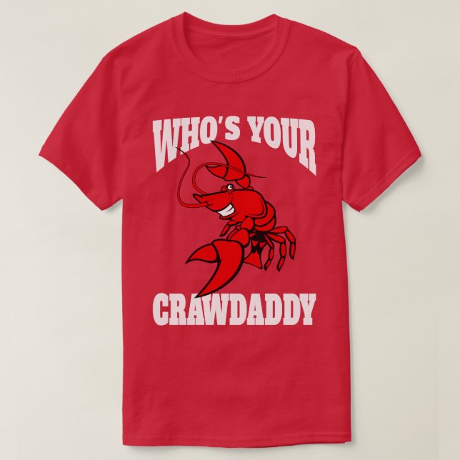 Whos Your Crawdaddy TShirt - 5 (Design Front)
