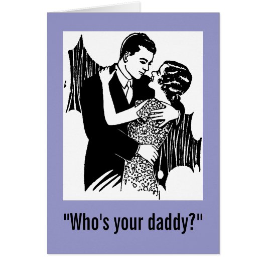 "Who's your daddy?" card (Front)