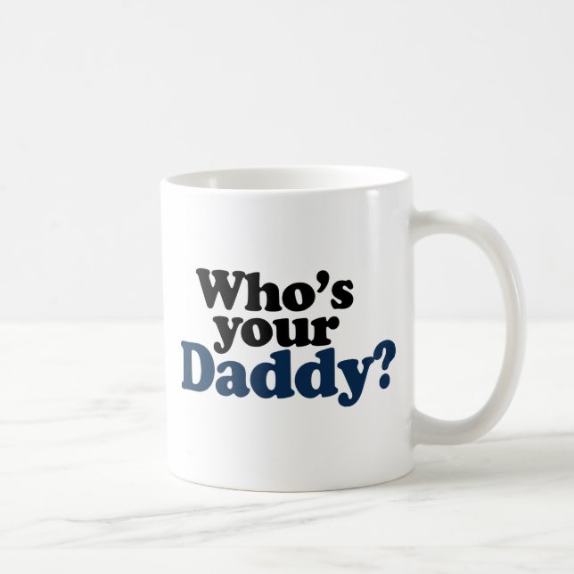 Who's your Daddy Coffee Mug (Right)