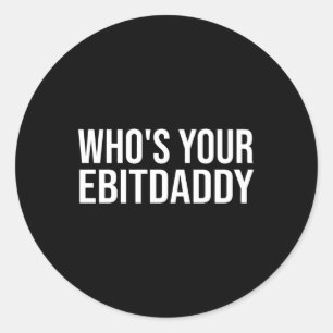 Whos Your Ebitdaddy Accounting Cpa Ebitda Classic Round Sticker