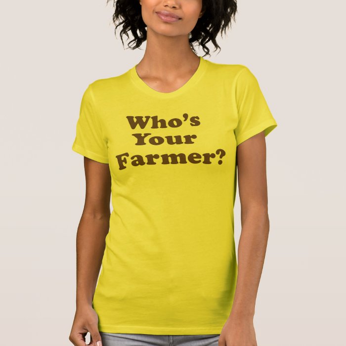 Who's Your Farmer? Tshirt