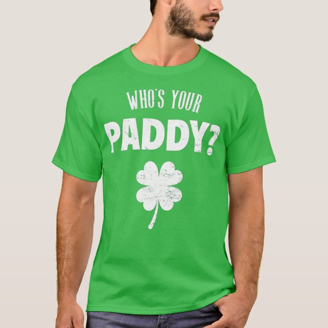 Whos Your Paddy  St Patricks Day T-Shirt (Front)