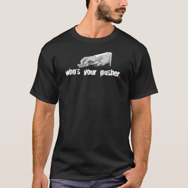 Who's Your Pusher. - Dark T-Shirt (Front)