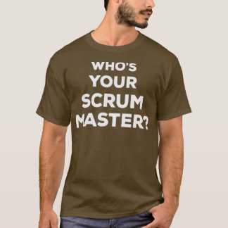 Whos Your Scrum Master Agile Scrum Master T-Shirt