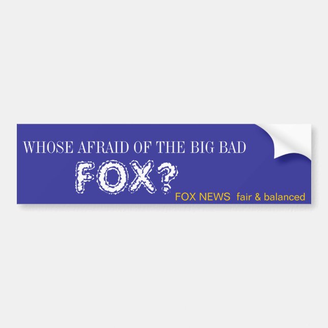 WHOSE AFRAID OF THE BIG BAD , FOX? BUMPER STICKER (Front)