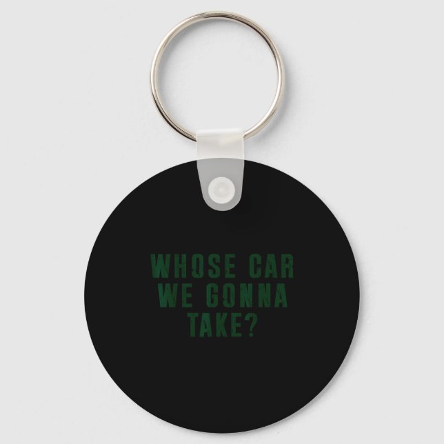 Whose Car We Gonna Take Meme  Keychain (Front)