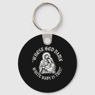 Whose God White Baby Is This_ Humor For Sarcastic Keychain
