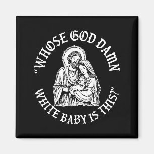 Whose God White Baby Is This_ Humor For Sarcastic Magnet