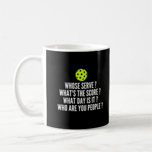 Whose Serve? What's The Score? - Funny Pickleball Coffee Mug