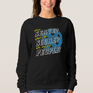 Whose Serve What's The Score  Pickleball Player Hu Sweatshirt