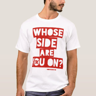 Whose Side Are You On? T-Shirt