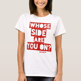 Whose Side Are You On? T-Shirt