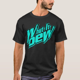 Whut It Dew -- T-Shirts