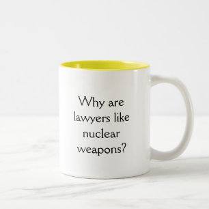 Why are lawyers like nuclear weapons? Two-Tone coffee mug
