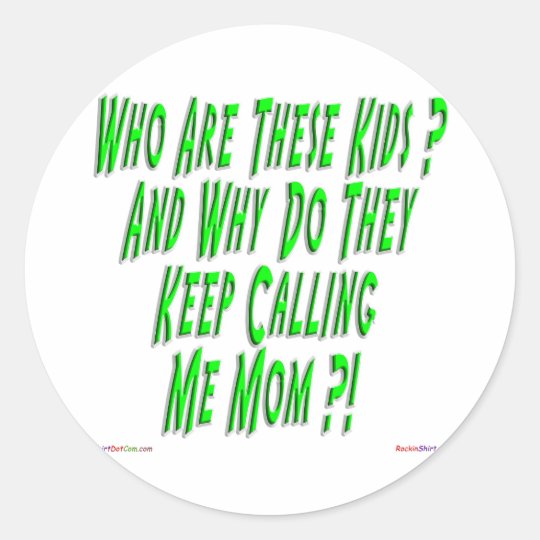 Why Are They Calling Me Mom Sticker