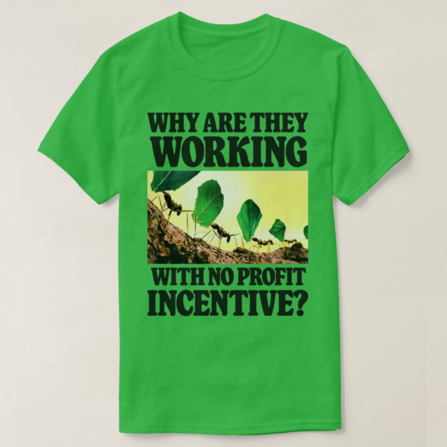 Why Are They Working With No Profit Incentive Funn T-Shirt (Design Front)
