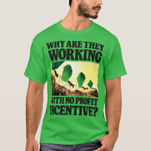 Why Are They Working With No Profit Incentive Funn T-Shirt