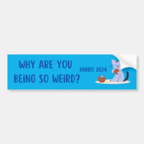 WHY ARE YOU BEING SO WEIRD HARRIS 2024 BUMPER STIC BUMPER STICKER