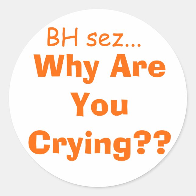 why are you crying? classic round sticker (Front)