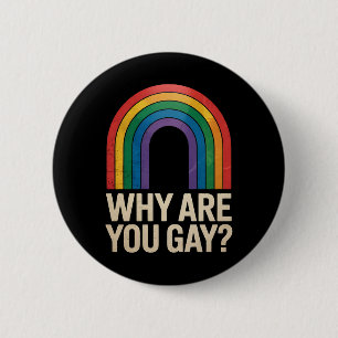 Why Are You Gay Funny Rainbow LGBTQ Pride Ally Button