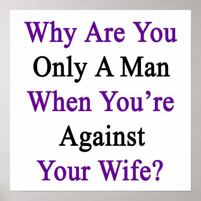 Why Are You Only A Man When You're Against Your Wi Poster (Front)