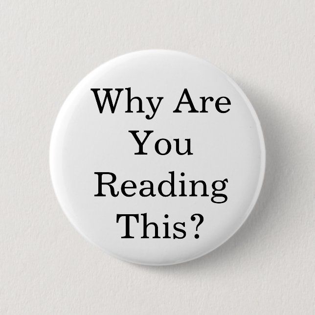 Why Are You Reading This? Button (Front)