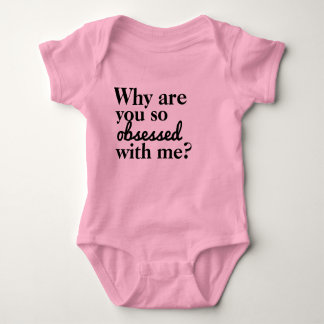Why Are You So Obsessed With Me? Baby Bodysuit