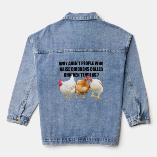 Why arent people who raise chickens  denim jacket