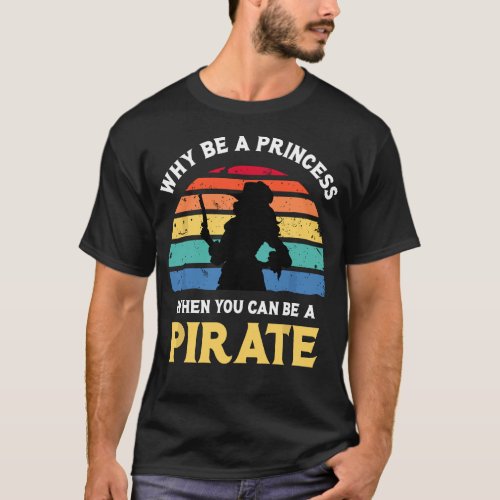 Why Be A Princess _ Pirate Skull Crossbones Freebo T_Shirt