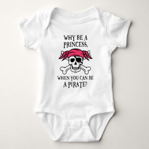 Why Be a Princess, When You Can Be A Pirate? Baby Bodysuit