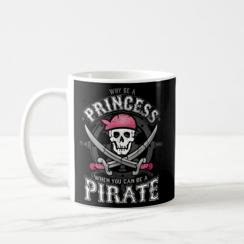 Why Be A Princess When You Can Be A Pirate Black Coffee Mug