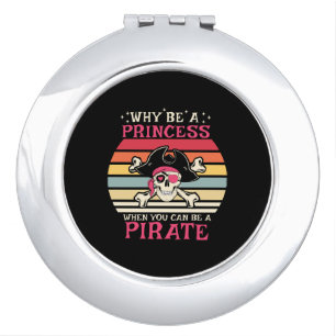 Why be a Princess when you can be a Pirate Compact Mirror