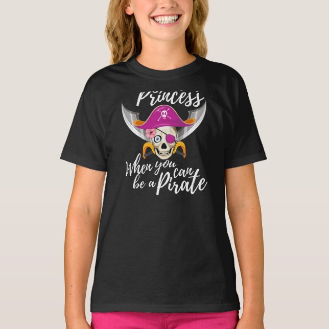 Why Be A Princess When You Can Be A Pirate Funny G T-Shirt (Front)