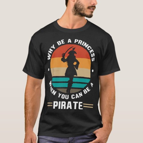 Why Be A Princess When You Can Be A Pirate Girl Fr T_Shirt