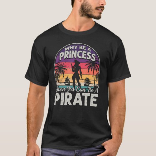 Why Be A Princess When You Can Be A Pirate Girl Fr T_Shirt