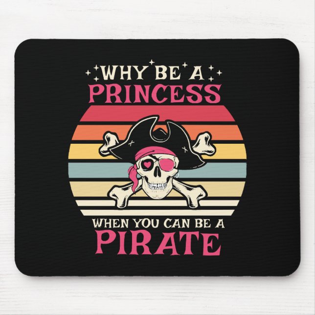 Why be a Princess when you can be a Pirate Mouse Pad (Front)