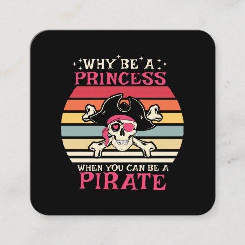 Why be a Princess when you can be a Pirate Square Business Card