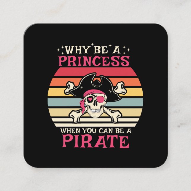 Why be a Princess when you can be a Pirate Square Business Card (Front)